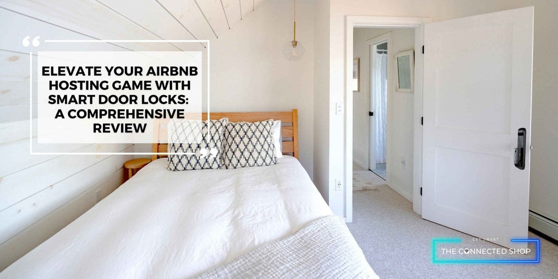 Elevate Your Airbnb Hosting Game with Smart Door Locks: A Comprehensive Review - The Connected Shop