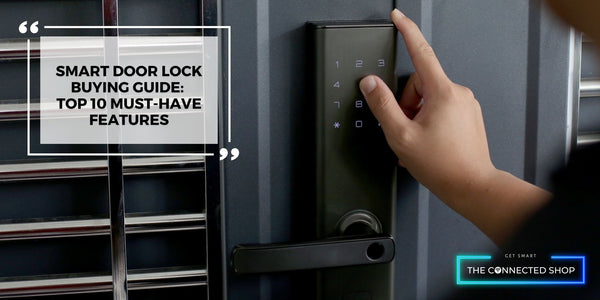 Smart Door Lock Buying Guide:  Top 10 Must-Have Features - The Connected Shop