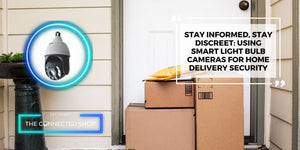 Stay Informed, Stay Discreet: Using Smart Lightbulb Cameras for Home Delivery Security - The Connected Shop